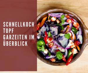 Schnellkochtopf Garzeiten im Überblick